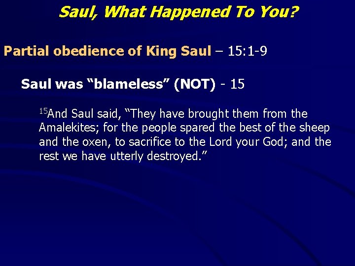 Saul, What Happened To You? Partial obedience of King Saul – 15: 1 -9