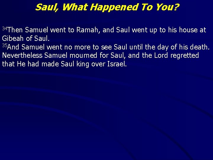Saul, What Happened To You? 34 Then Samuel went to Ramah, and Saul went