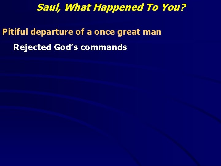 Saul, What Happened To You? Pitiful departure of a once great man Rejected God’s