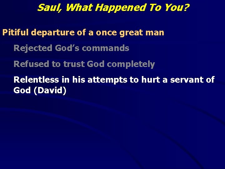 Saul, What Happened To You? Pitiful departure of a once great man Rejected God’s