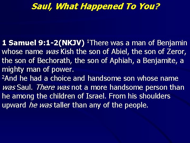 Saul, What Happened To You? 1 Samuel 9: 1 -2(NKJV) 1 There was a