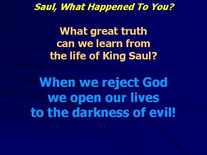 Saul, What Happened To You? What great truth can we learn from the life