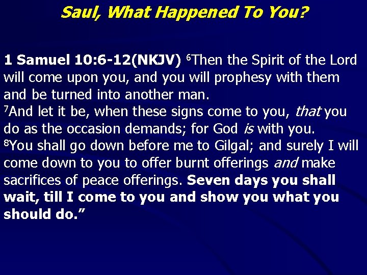 Saul, What Happened To You? 1 Samuel 10: 6 -12(NKJV) 6 Then the Spirit