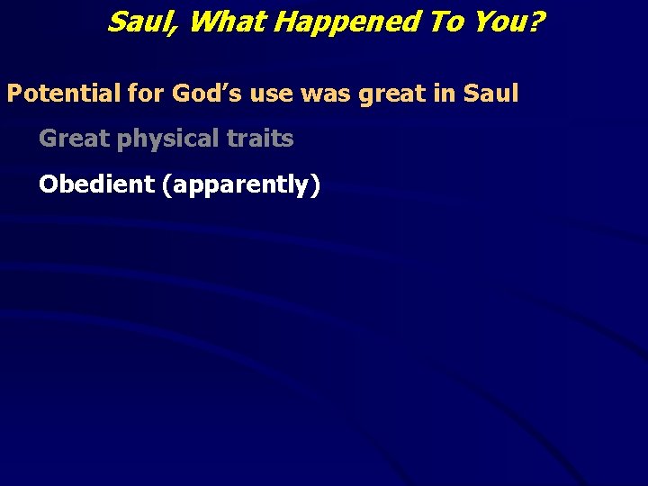 Saul, What Happened To You? Potential for God’s use was great in Saul Great