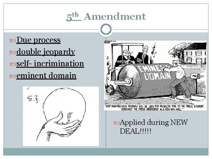 5 th Amendment Due process double jeopardy self- incrimination eminent domain Applied during NEW