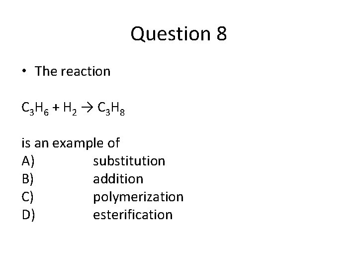 Question 8 • The reaction C 3 H 6 + H 2 → C