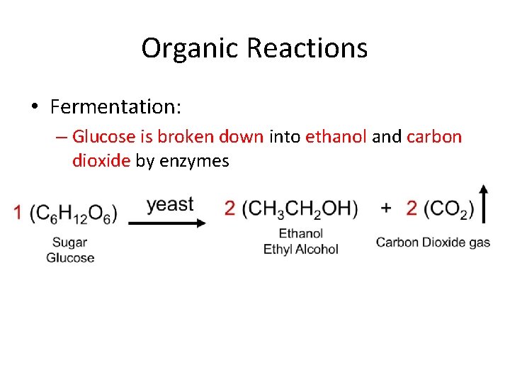 Organic Reactions • Fermentation: – Glucose is broken down into ethanol and carbon dioxide