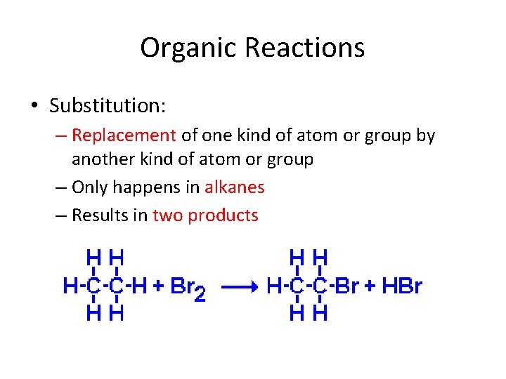 Organic Reactions • Substitution: – Replacement of one kind of atom or group by