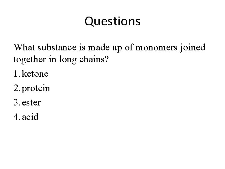 Questions What substance is made up of monomers joined together in long chains? 1.