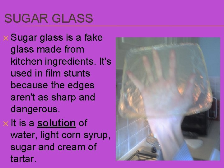 SUGAR GLASS ✕ Sugar glass is a fake glass made from kitchen ingredients. It's