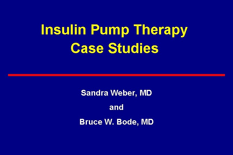 Insulin Pump Therapy Case Studies Sandra Weber, MD and Bruce W. Bode, MD 