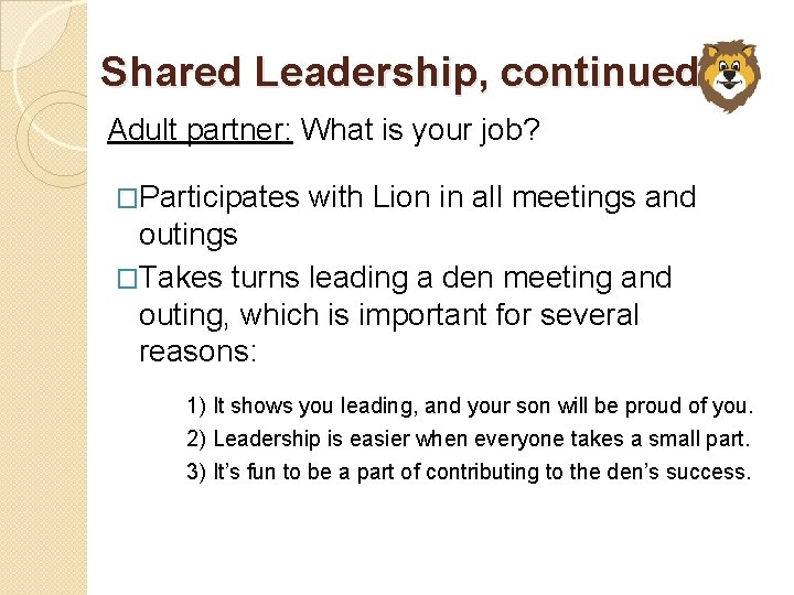 Shared Leadership, continued Adult partner: What is your job? �Participates with Lion in all