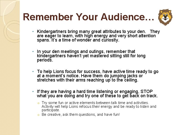 Remember Your Audience… • Kindergartners bring many great attributes to your den. They are