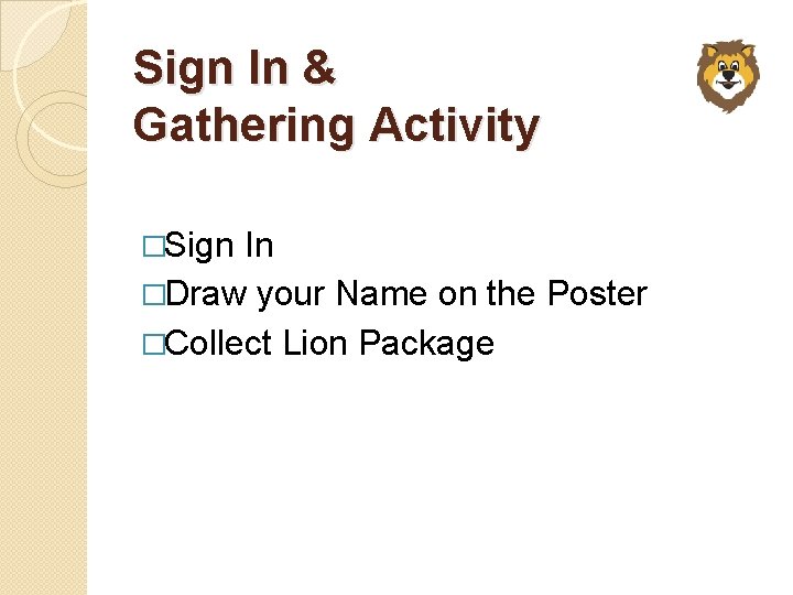 Sign In & Gathering Activity �Sign In �Draw your Name on the Poster �Collect