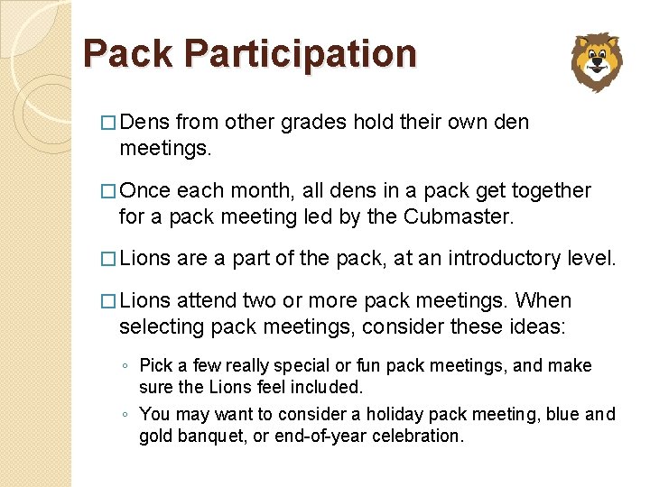 Pack Participation � Dens from other grades hold their own den meetings. � Once