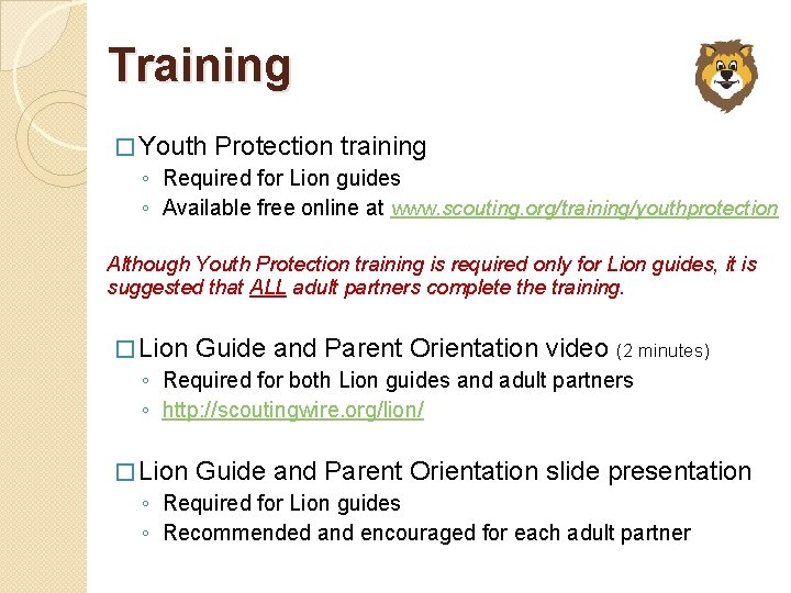 Training � Youth Protection training ◦ Required for Lion guides ◦ Available free online