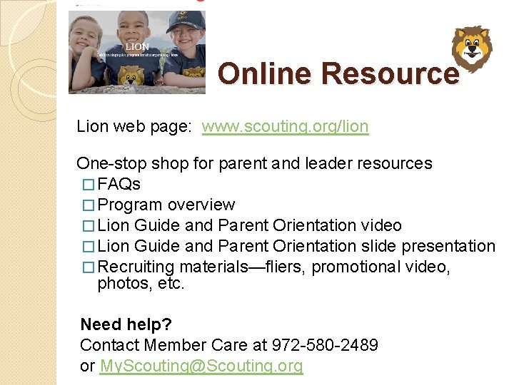 Online Resource Lion web page: www. scouting. org/lion One-stop shop for parent and leader
