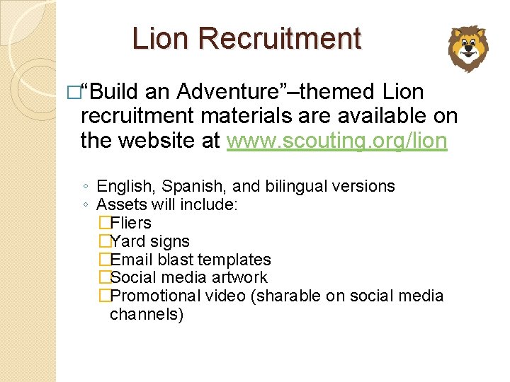 Lion Recruitment �“Build an Adventure”–themed Lion recruitment materials are available on the website at