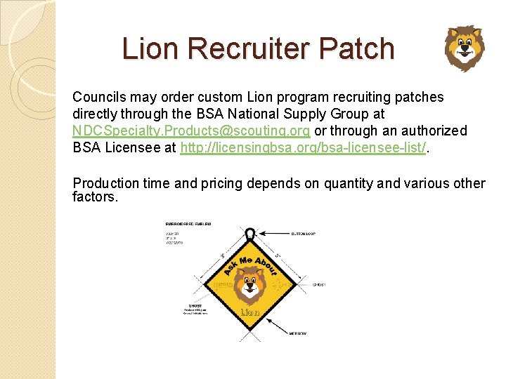 Lion Recruiter Patch Councils may order custom Lion program recruiting patches directly through the