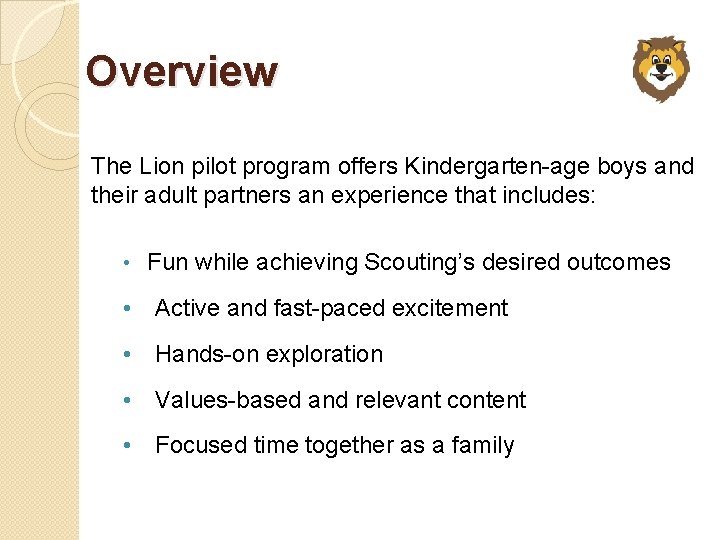 Overview The Lion pilot program offers Kindergarten-age boys and their adult partners an experience