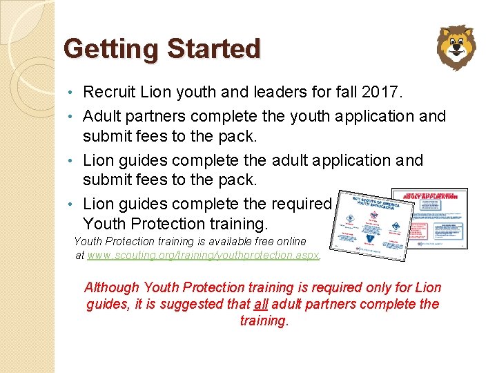 Getting Started Recruit Lion youth and leaders for fall 2017. • Adult partners complete