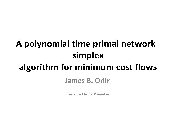 A polynomial time primal network simplex algorithm for minimum cost flows James B. Orlin