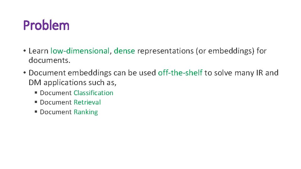 Problem • Learn low-dimensional, dense representations (or embeddings) for documents. • Document embeddings can
