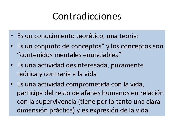 Contradicciones • Es un conocimiento teorético, una teoría: • Es un conjunto de conceptos”
