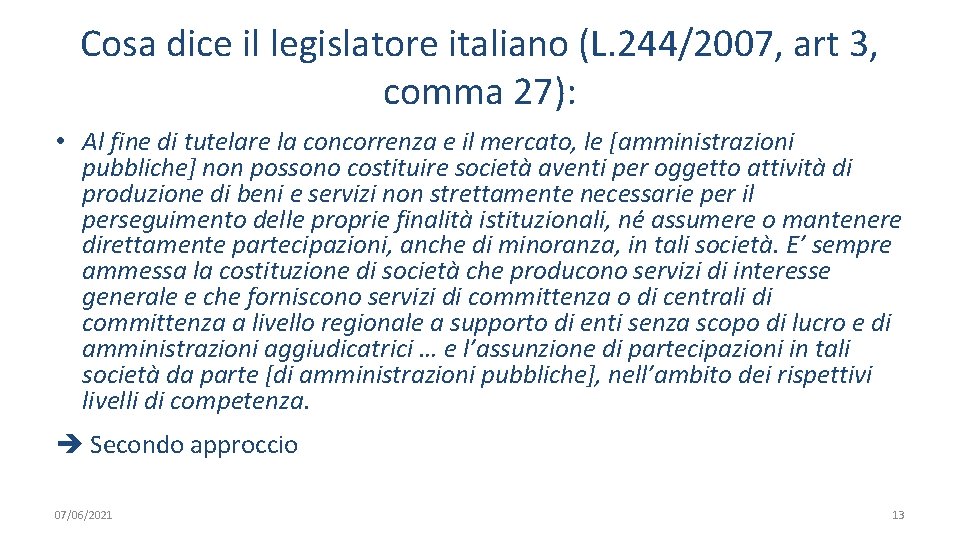 Cosa dice il legislatore italiano (L. 244/2007, art 3, comma 27): • Al fine