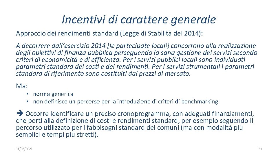 Incentivi di carattere generale Approccio dei rendimenti standard (Legge di Stabilità del 2014): A