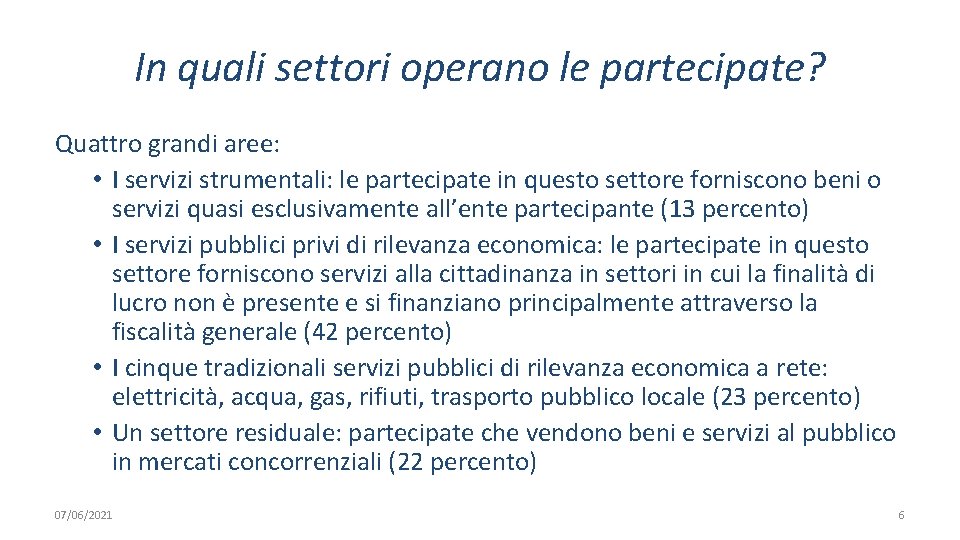 In quali settori operano le partecipate? Quattro grandi aree: • I servizi strumentali: le