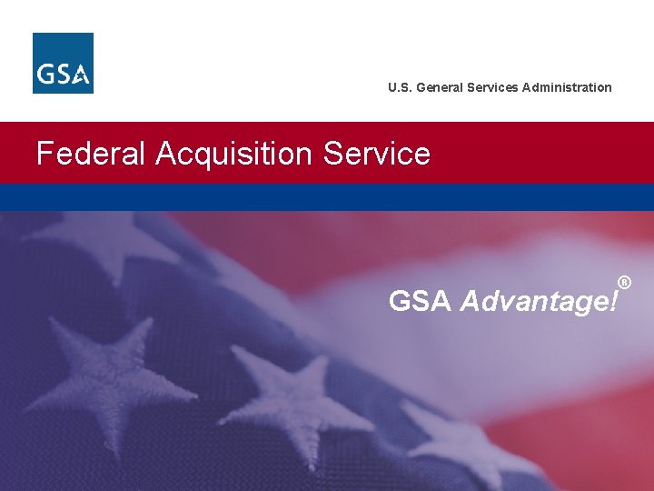 U. S. General Services Administration Federal Acquisition Service GSA Advantage! ® 