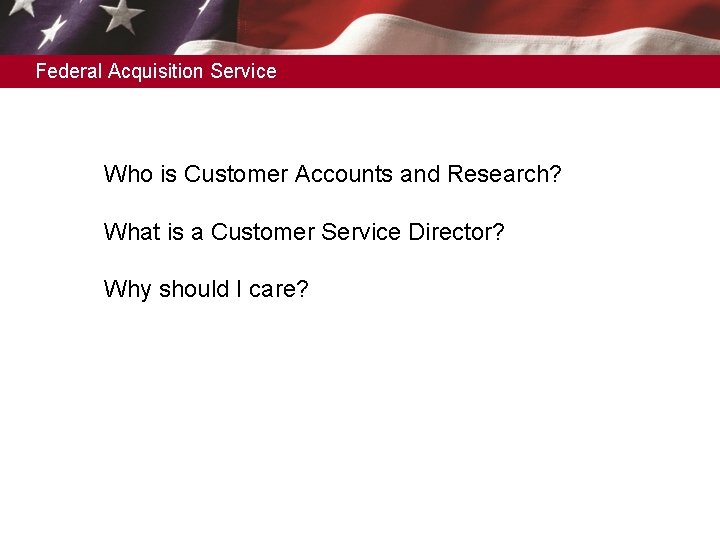 Federal Acquisition Service Who is Customer Accounts and Research? What is a Customer Service