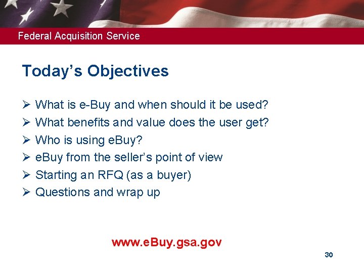 Federal Acquisition Service Today’s Objectives Ø Ø Ø What is e-Buy and when should