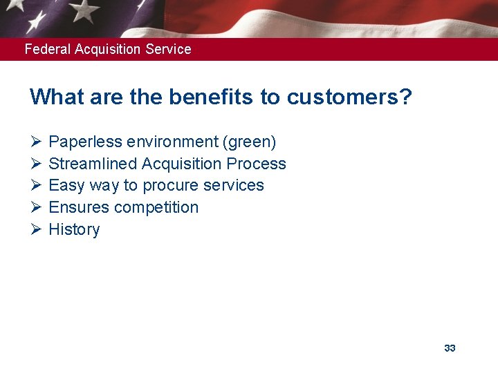 Federal Acquisition Service What are the benefits to customers? Ø Ø Ø Paperless environment