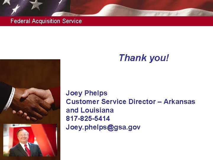 Federal Acquisition Service Thank you! Joey Phelps Customer Service Director – Arkansas and Louisiana