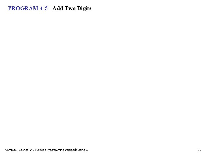PROGRAM 4 -5 Add Two Digits Computer Science: A Structured Programming Approach Using C