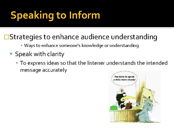 Speaking to Inform �Strategies to enhance audience understanding ▪ Ways to enhance someone's knowledge