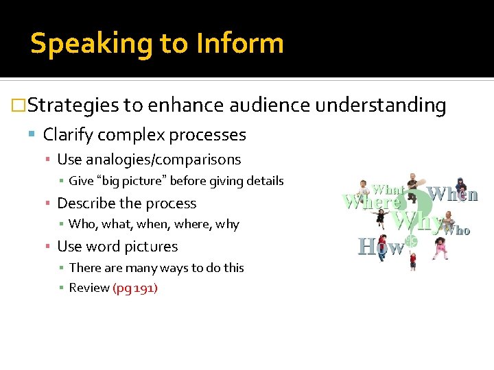 Speaking to Inform �Strategies to enhance audience understanding Clarify complex processes ▪ Use analogies/comparisons