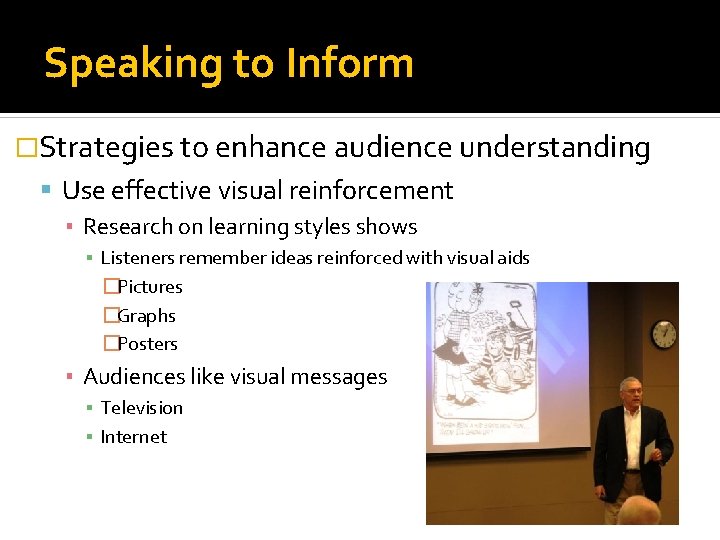Speaking to Inform �Strategies to enhance audience understanding Use effective visual reinforcement ▪ Research