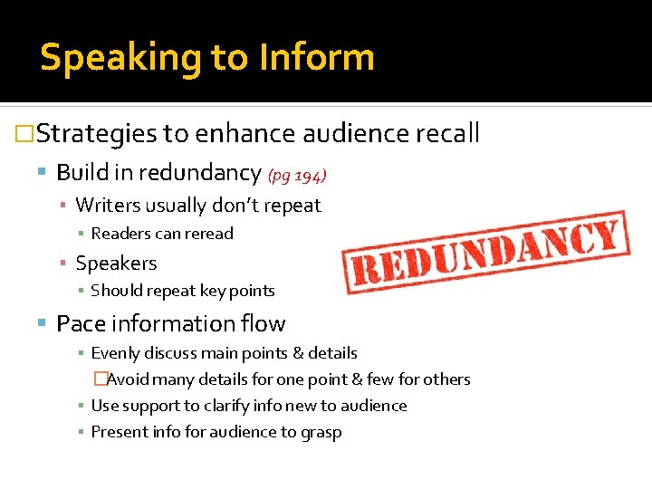Speaking to Inform �Strategies to enhance audience recall Build in redundancy (pg 194) ▪