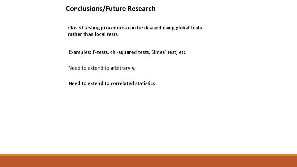 Conclusions/Future Research Closed testing procedures can be devised using global tests rather than local