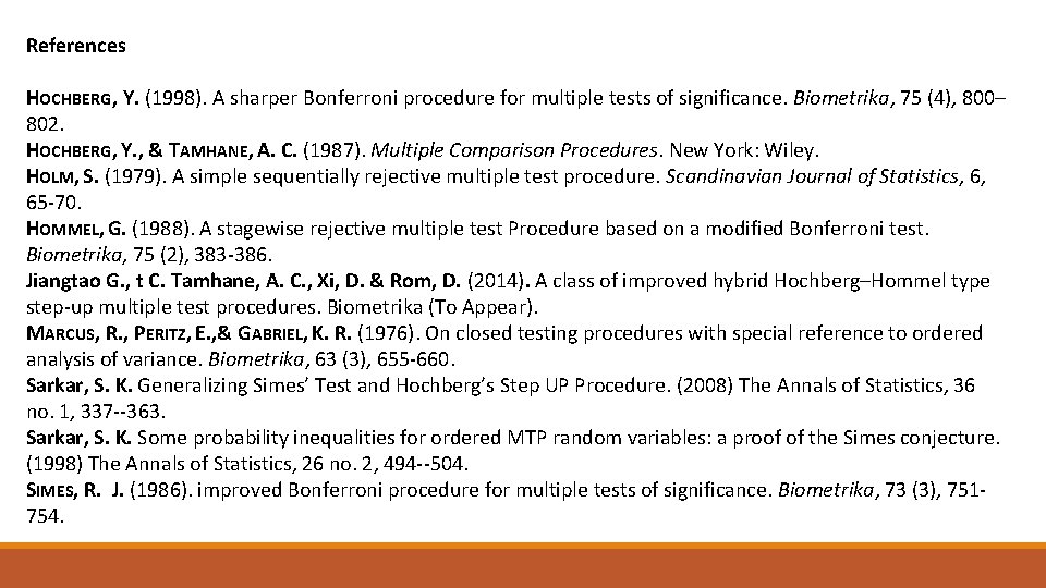 References HOCHBERG, Y. (1998). A sharper Bonferroni procedure for multiple tests of significance. Biometrika,