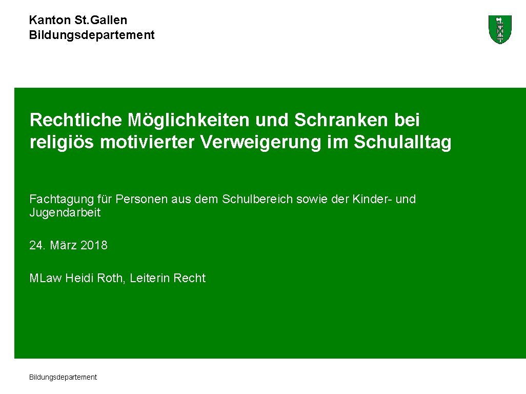 Kanton St. Gallen Bildungsdepartement Rechtliche Möglichkeiten und Schranken bei religiös motivierter Verweigerung im Schulalltag