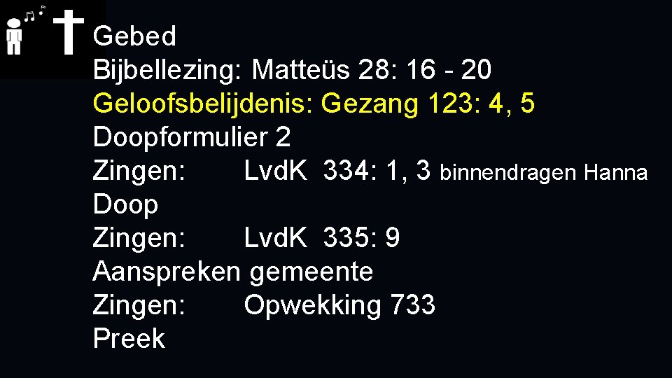 Gebed Bijbellezing: Matteüs 28: 16 - 20 Geloofsbelijdenis: Gezang 123: 4, 5 Doopformulier 2