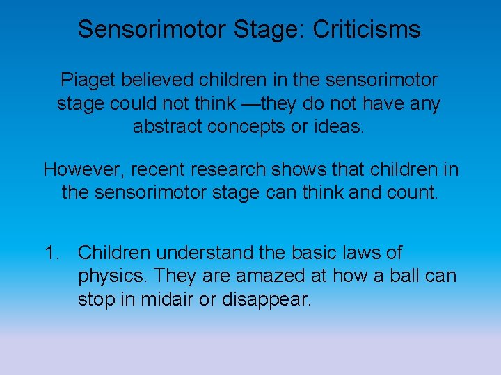 Sensorimotor Stage: Criticisms Piaget believed children in the sensorimotor stage could not think —they