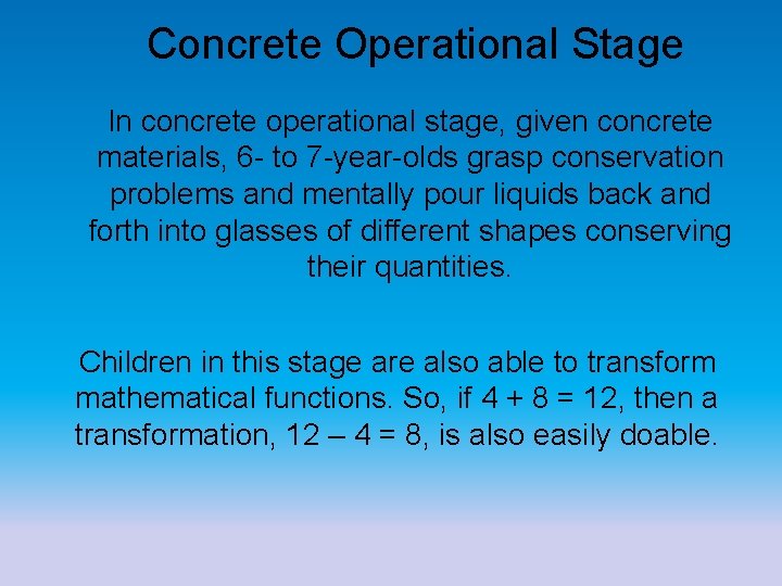 Concrete Operational Stage In concrete operational stage, given concrete materials, 6 - to 7