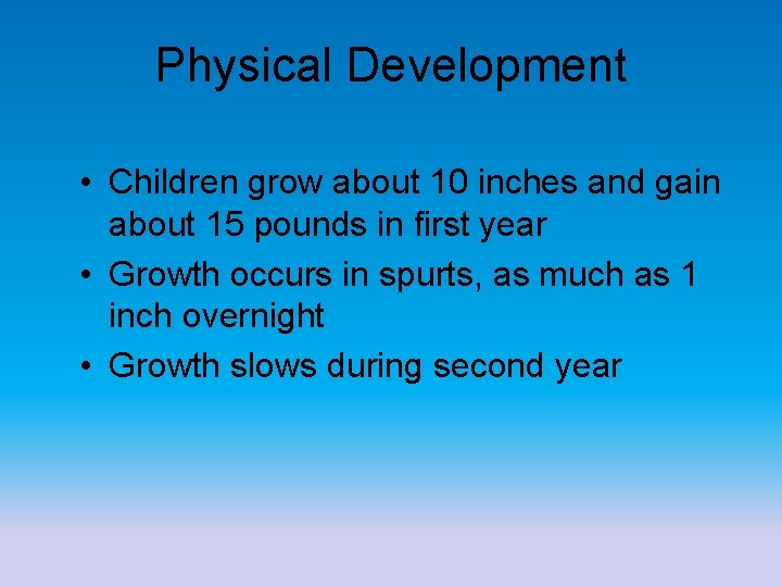 Physical Development • Children grow about 10 inches and gain about 15 pounds in