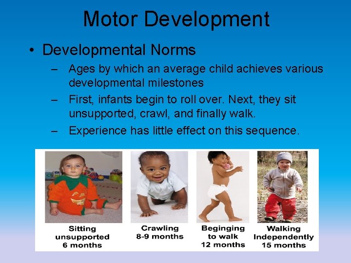 Motor Development • Developmental Norms – Ages by which an average child achieves various