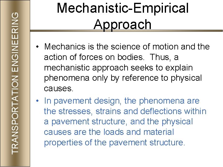 Mechanistic-Empirical Approach • Mechanics is the science of motion and the action of forces